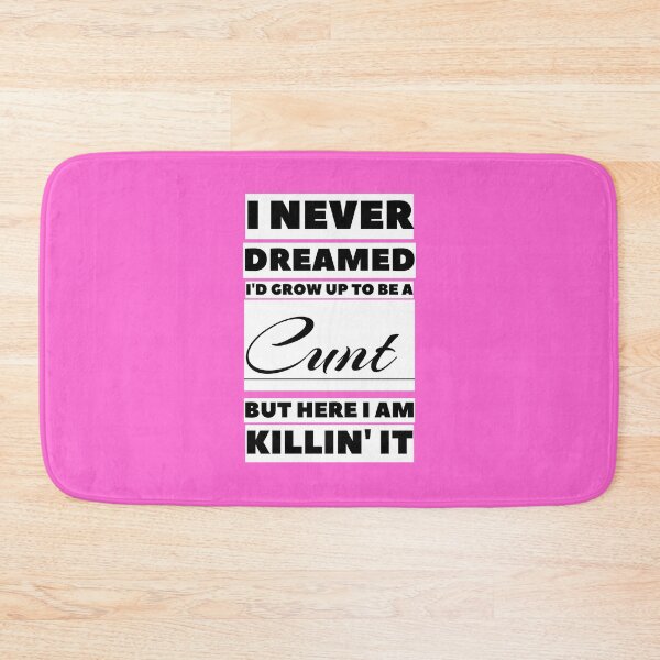Item preview, I Never Dreamed I'd Grow Up To Be A Cunt But Here I Am Killing It, ORIGINAL Willow Days designed and sold by avit1.