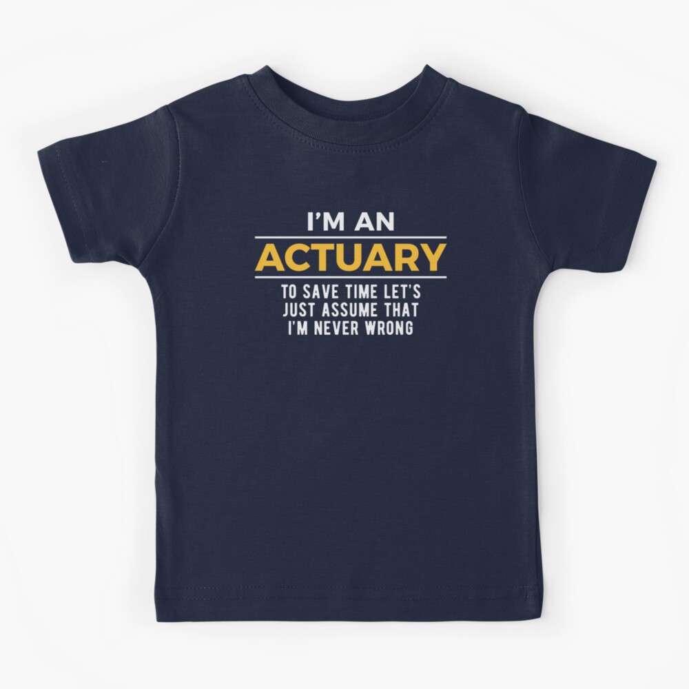Funny I'm An Actuary Assume I'm Never Wrong T-Shirt Funny I'm An Actuary Assume I'm Never Wrong T-Shirt