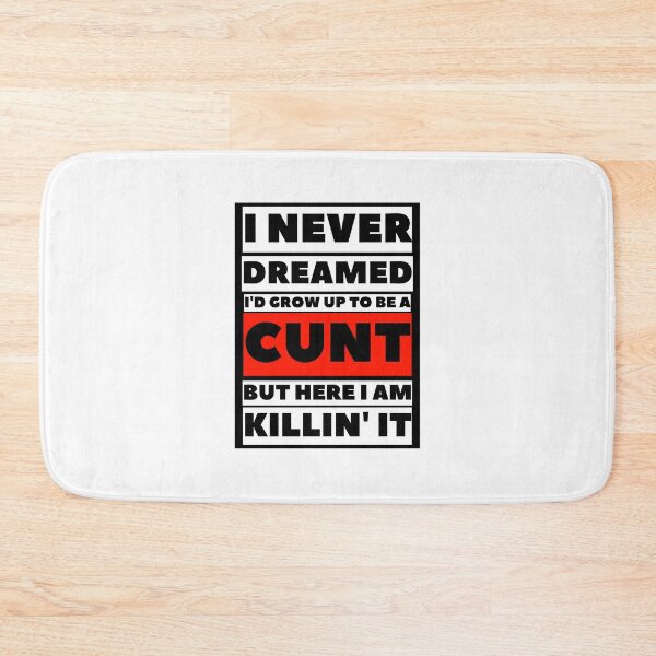 Item preview, I Never Dreamed I'd Grow Up To Be A Cunt But Here I Am Killing It, ORIGINAL Willow Days designed and sold by avit1.