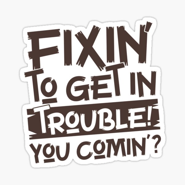 Fix in To Get In Trouble Sticker