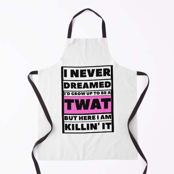 Item preview, I Never Dreamed I'd Grow Up To Be A Twat But Here I Am Killing It, ORIGINAL Willow Days designed and sold by avit1.