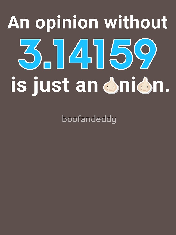 "An Opinion Without Pi is just an Onion Math Joke " Tshirt by