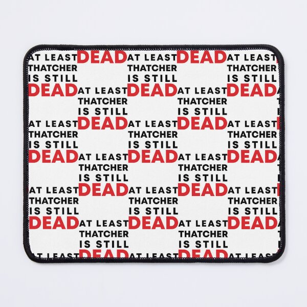 Item preview, At least Thatcher is still dead designed and sold by ArtfulRetro.