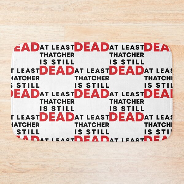 Item preview, At least Thatcher is still dead designed and sold by ArtfulRetro.