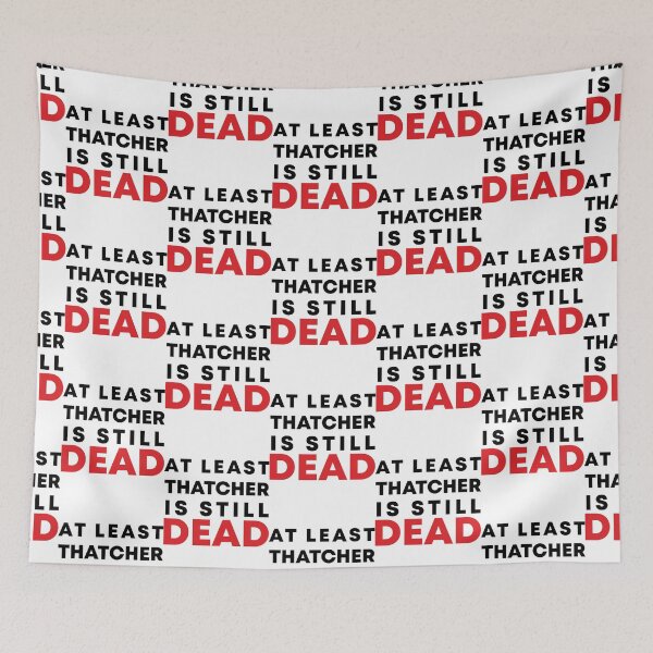 Item preview, At least Thatcher is still dead designed and sold by ArtfulRetro.