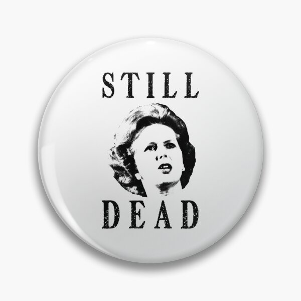 Item preview, Margret Thatcher is still dead designed and sold by ArtfulRetro.