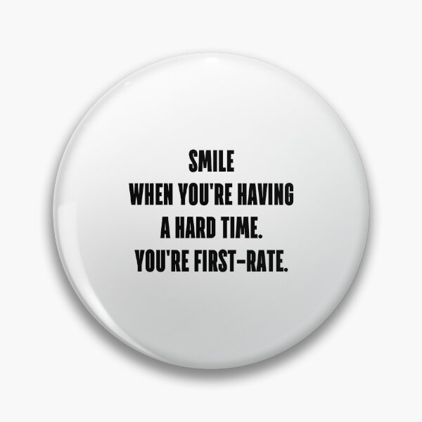 Item preview, Smile when you're having a hard time. You're first-rate. designed and sold by 1Lio.