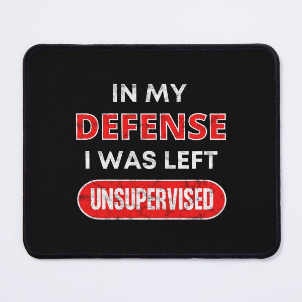 Item preview, In My Defense I Was Left Unsupervised designed and sold by miraclemaker.