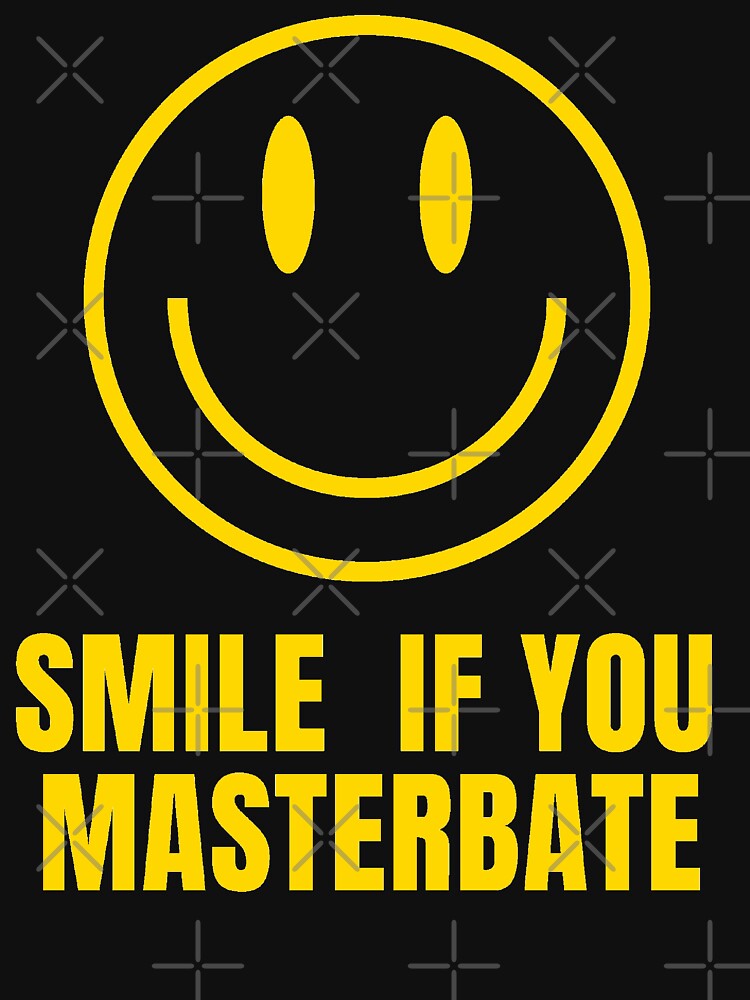 Smile If You Masterbate Sexual Innuendo Adult Humor Jokes Flirting Offensive Tshirts T