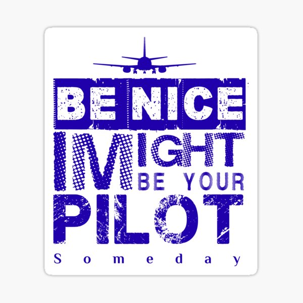 Item preview, Be Nice I Might Be Your Pilot Someday blue version Aviation Aircraft T-Shirt designed and sold by Aerolovers.
