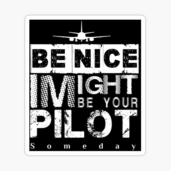 Item preview, Be Nice I Might Be Your Pilot Someday white version Aviation Aircraft T-Shirt designed and sold by Aerolovers.