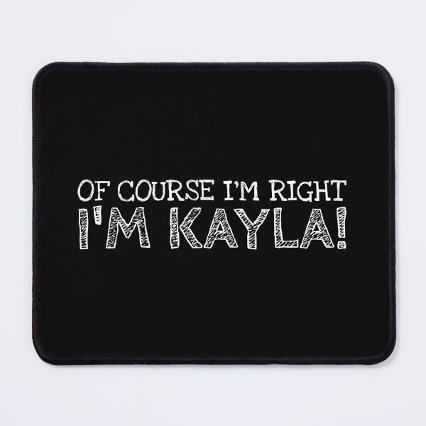 Item preview, Of Course I’m Right I’m Kayla Funny Personalized Name designed and sold by MariosNydras.