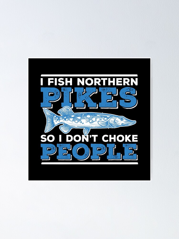 Funny Northern Pike Fishing Humor For Muskie Fish Fisherman Poster by  Strong Print Designs