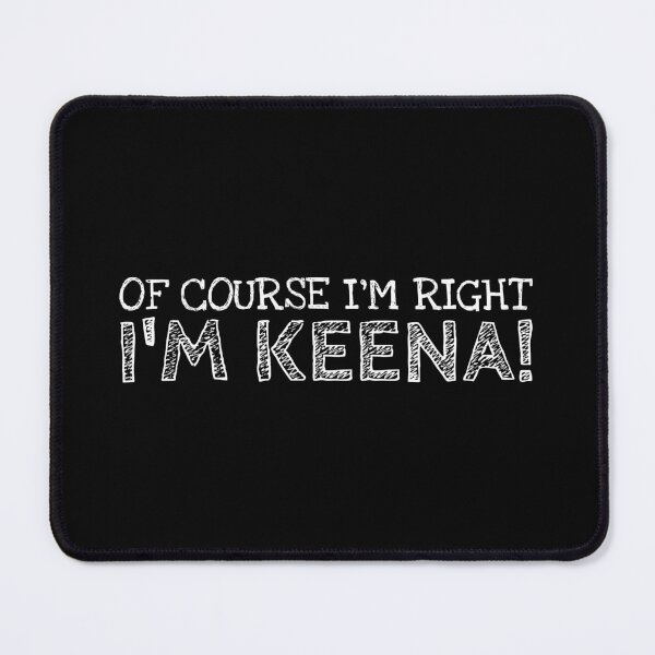 Item preview, Of Course I’m Right I’m Keena Funny Personalized Name designed and sold by MariosNydras.