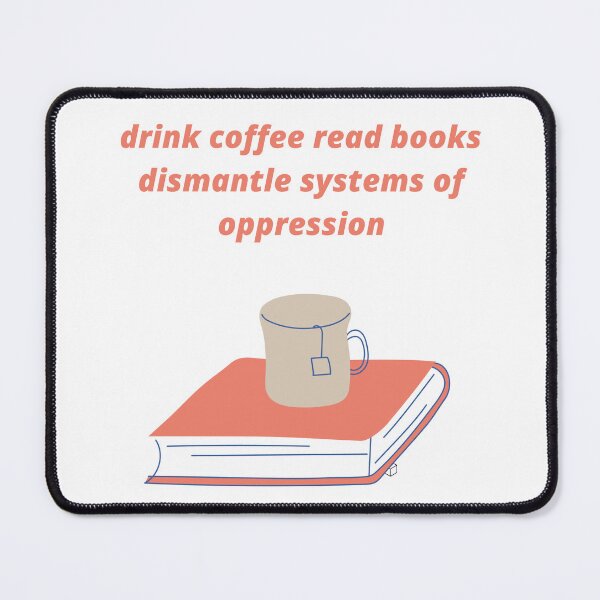 Item preview, drink coffee read books dismantle systems of oppression designed and sold by Haske ⭐⭐⭐⭐⭐.