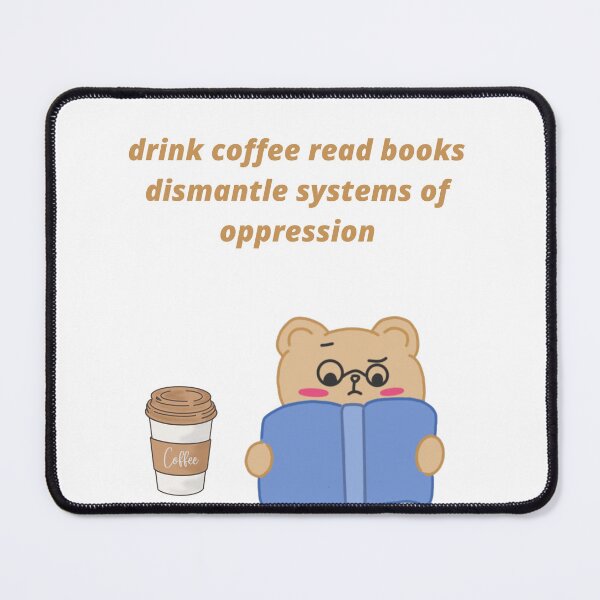 Item preview, drink coffee read books dismantle systems of oppression designed and sold by Haske ⭐⭐⭐⭐⭐.