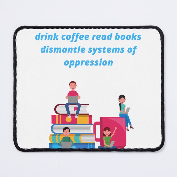 Item preview, drink coffee read books dismantle systems of oppression designed and sold by Haske ⭐⭐⭐⭐⭐.