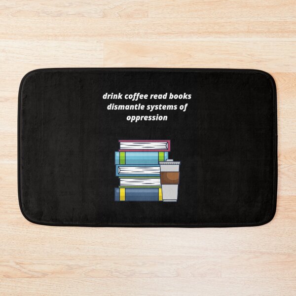 Item preview, drink coffee read books dismantle systems of oppression designed and sold by Haske ⭐⭐⭐⭐⭐.