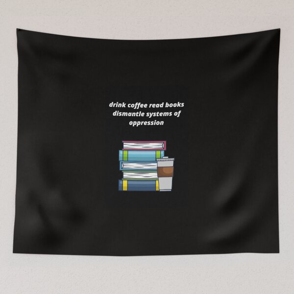 Item preview, drink coffee read books dismantle systems of oppression designed and sold by Haske ⭐⭐⭐⭐⭐.