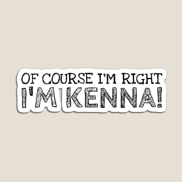 Item preview, Of Course I’m Right I’m Kenna Funny Personalized Name designed and sold by MariosNydras.