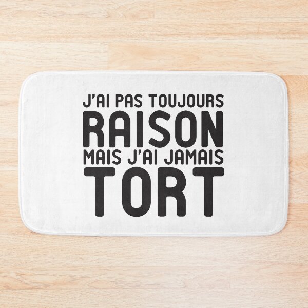 Item preview, J'AI PAS TOUJOURS RAISON MAIS J'AI JAMAIS TORT designed and sold by StoreDay.