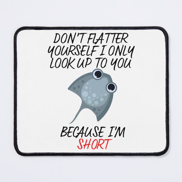 Item preview, don't flatter yourself i only look up to you because i'm short designed and sold by Zakaria-4.