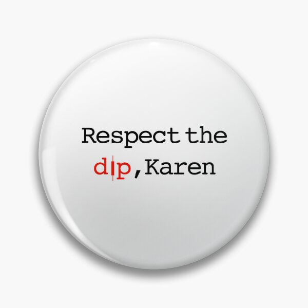 Item preview, Respect the dip, Karen designed and sold by hajraqamar.