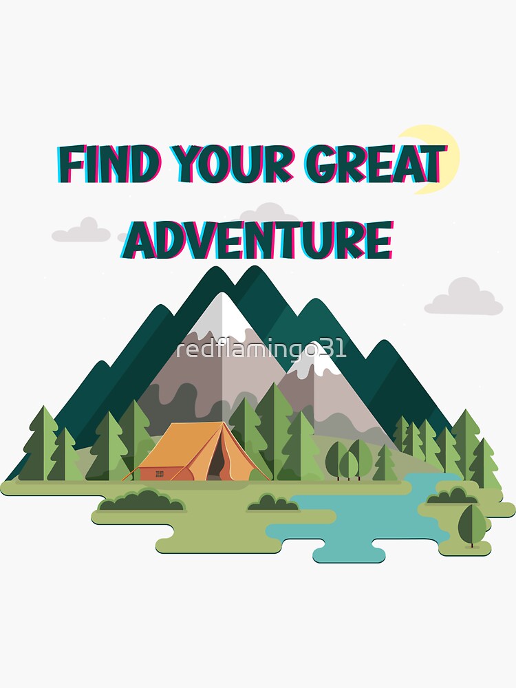 "find your great adventure" Sticker for Sale by redflamingo31 Redbubble
