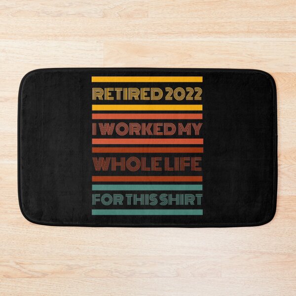 Item preview, Retired 2022 I Worked My Whole Life For This Shirt designed and sold by Anton Ashraf.