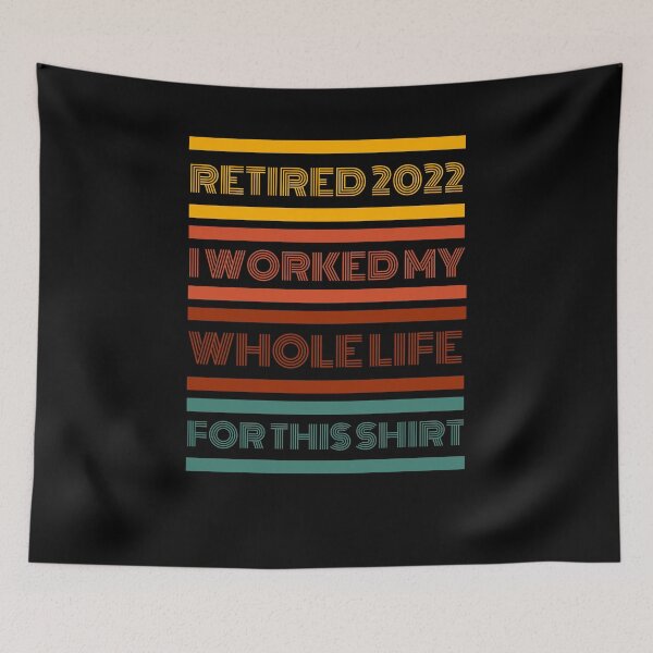 Item preview, Retired 2022 I Worked My Whole Life For This Shirt designed and sold by Anton Ashraf.
