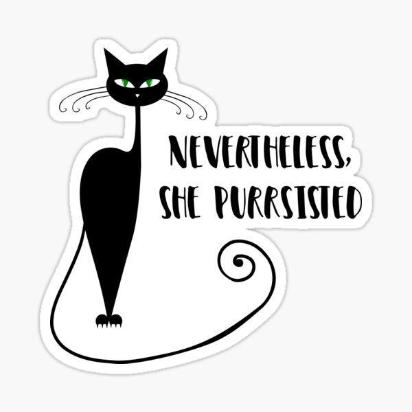 Nevertheless, She Purrsisted Sticker