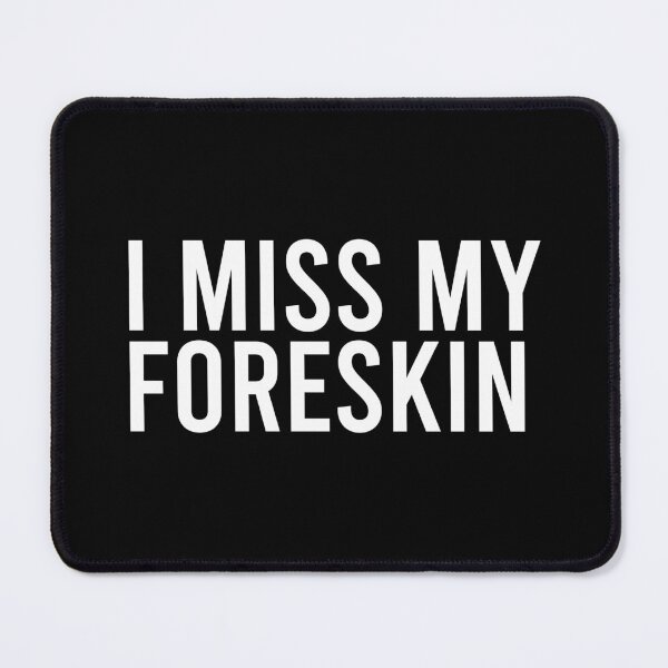 Item preview, I MISS MY FORESKIN designed and sold by AnimeVision.