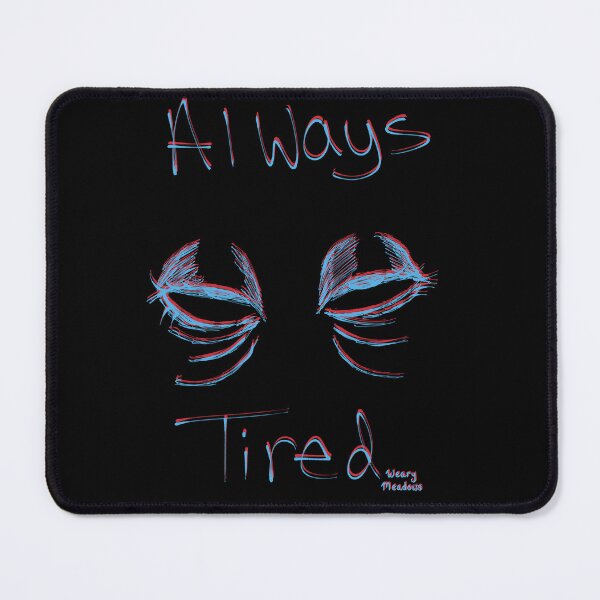 Item preview, Always Tired designed and sold by WearyMeadows.