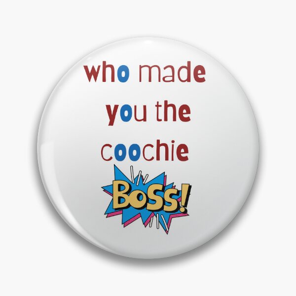 Item preview, who made you the coochie boss designed and sold by Napoprasanna.