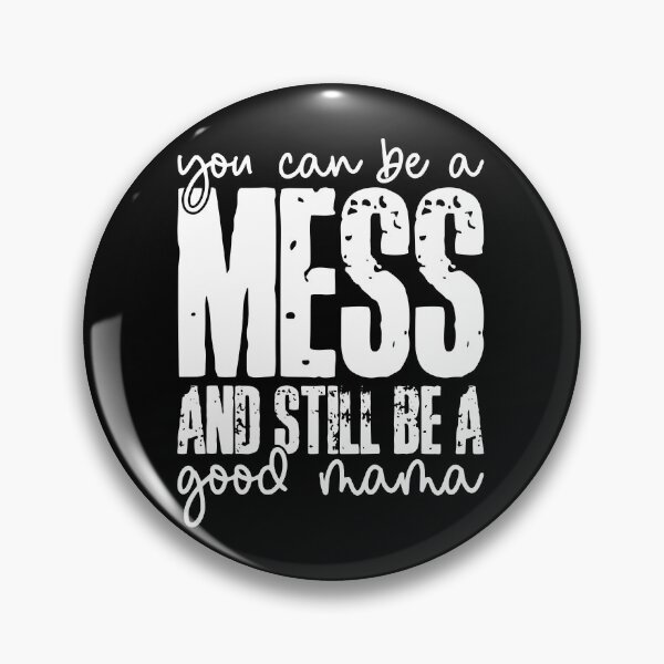 Item preview, You Can Be A Mess And Still Be A Good Mama designed and sold by katieschunk.