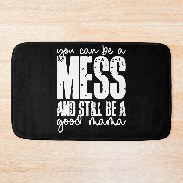 Item preview, You Can Be A Mess And Still Be A Good Mama designed and sold by katieschunk.