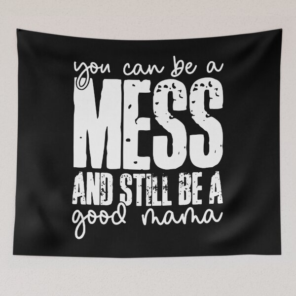 Item preview, You Can Be A Mess And Still Be A Good Mama designed and sold by katieschunk.