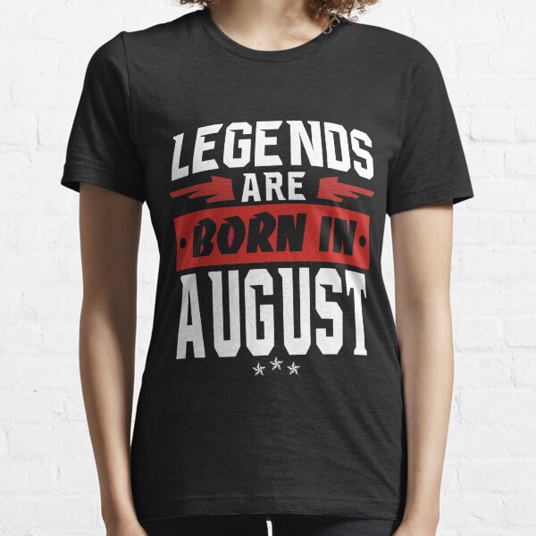  LEGENDS ARE BORN IN AUGUST Essential T-Shirt