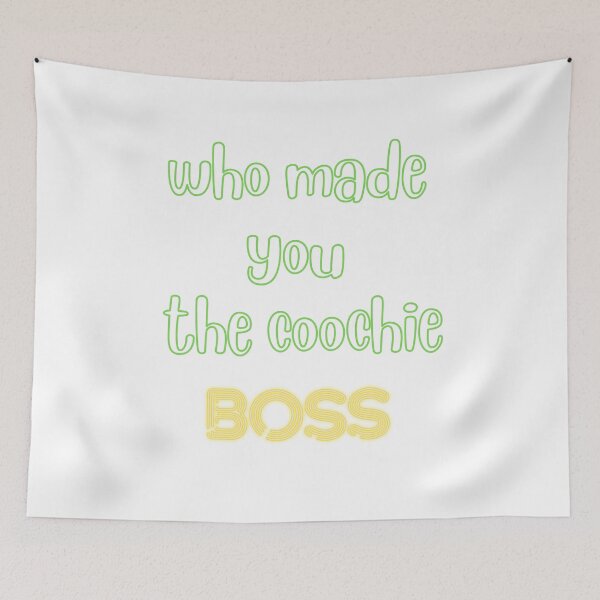 Item preview, who made you the coochie boss designed and sold by Napoprasanna.