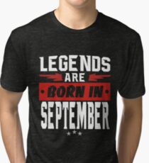 LEGENDS ARE BORN IN SEPTEMBER Tri-blend T-Shirt