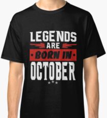 LEGENDS ARE BORN IN OCTOBER Classic T-Shirt