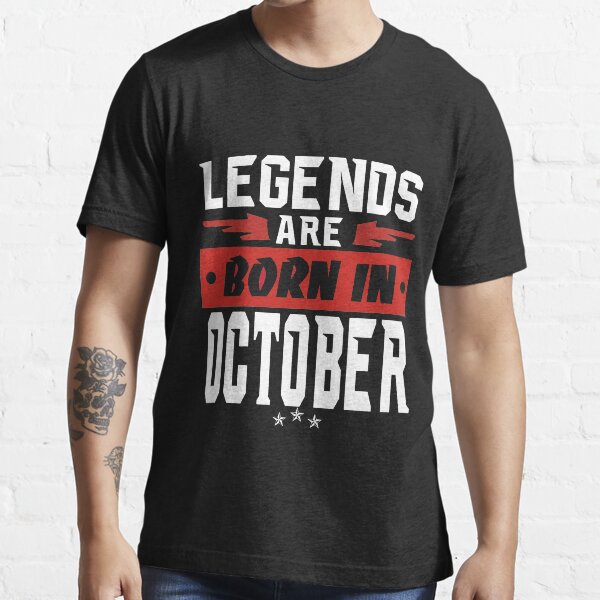 LEGENDS ARE BORN IN OCTOBER Essential T-Shirt