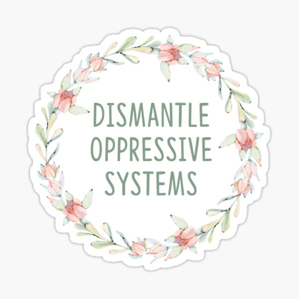 Dismantle Oppressive Systems  Sticker