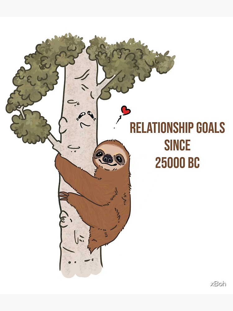 "Sloth - relationship goals since 2500 BC" Poster for Sale by xBoh
