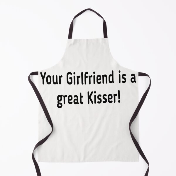 Item preview, Your Girlfriend Is A Great Kisser designed and sold by Mariano ⭐⭐⭐⭐⭐.