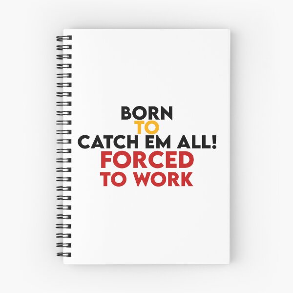 Item preview, born to catch em all forced to work designed and sold by AnimeVision.