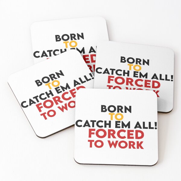 Item preview, born to catch em all forced to work designed and sold by AnimeVision.