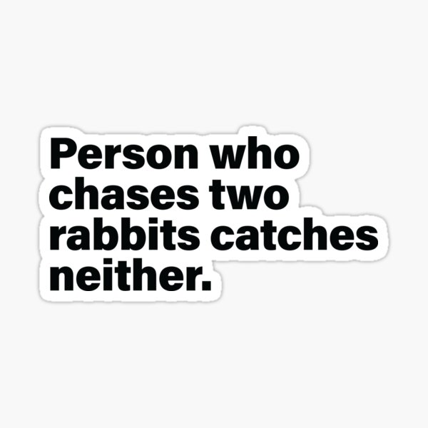Person who chases two rabbits catches neither quote Sticker