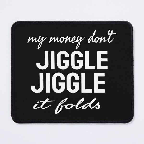 Item preview, MY MONEY DON'T JIGGLE JIGGLE IT FOLDS designed and sold by leicha.