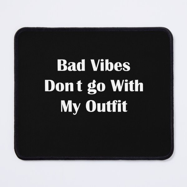 Item preview, bad vibes dont go with my outfit designed and sold by Micosmile.